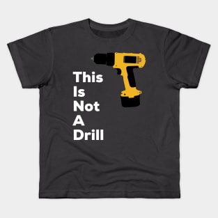 This Is Not A Drill Kids T-Shirt